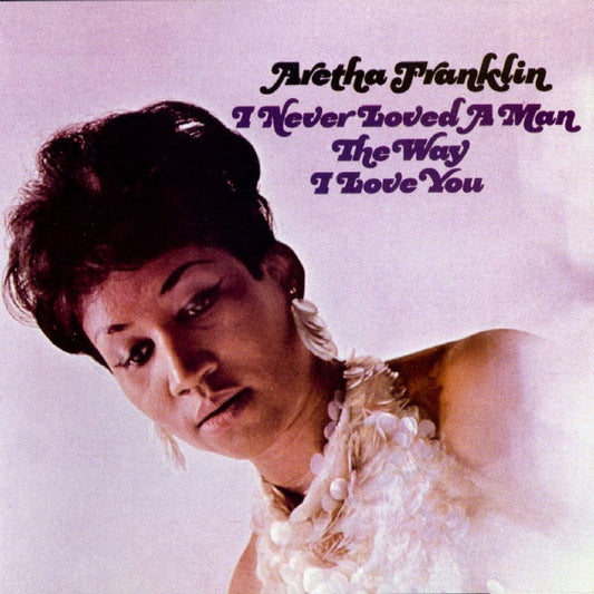 I Never Loved A Man The Way I Love You (1LP)